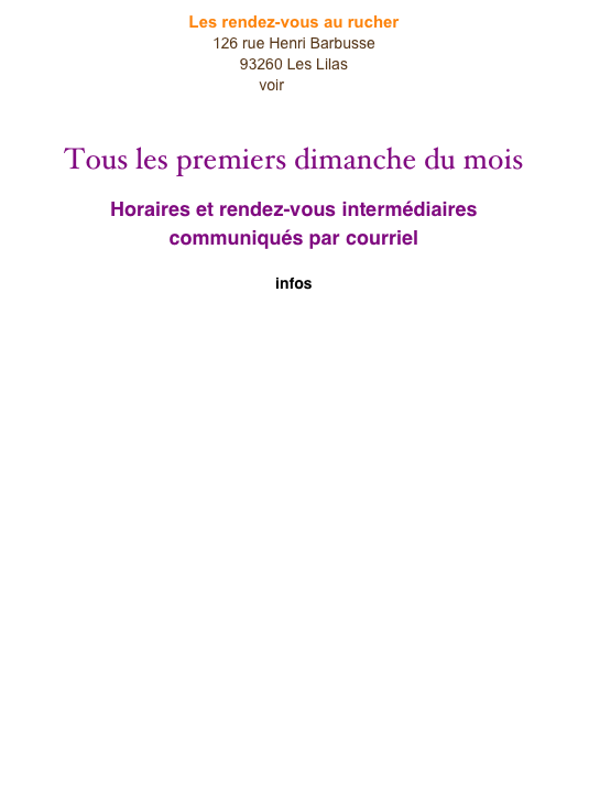 Les rendez-vous au rucher
126 rue Henri Barbusse
93260 Les Lilas
voir accès


Tous les premiers dimanche du mois
Horaires et rendez-vous intermédiaires
communiqués par courriel

infos 
lerucherdeslilas@gmail.com





